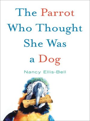 cover image of The Parrot Who Thought She Was a Dog